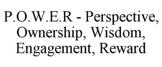 P.O.W.E.R - PERSPECTIVE, OWNERSHIP, WISDOM, ENGAGEMENT, REWARD