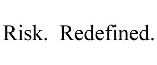 RISK. REDEFINED.