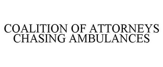 COALITION OF ATTORNEYS CHASING AMBULANCES