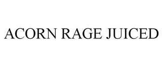 ACORN RAGE JUICED