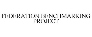 FEDERATION BENCHMARKING PROJECT