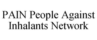 PAIN PEOPLE AGAINST INHALANTS NETWORK