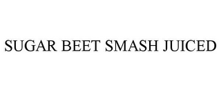 SUGAR BEET SMASH JUICED