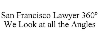 SAN FRANCISCO LAWYER 360º WE LOOK AT ALL THE ANGLES