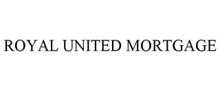 ROYAL UNITED MORTGAGE