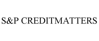 S&P CREDITMATTERS