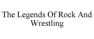 THE LEGENDS OF ROCK AND WRESTLING