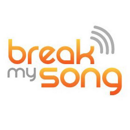 BREAK MY SONG