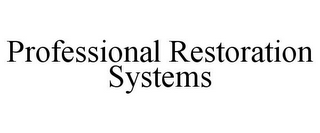 PROFESSIONAL RESTORATION SYSTEMS