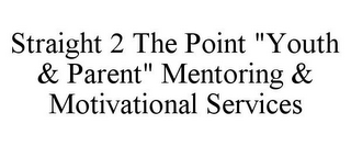 STRAIGHT 2 THE POINT "YOUTH & PARENT" MENTORING & MOTIVATIONAL SERVICES
