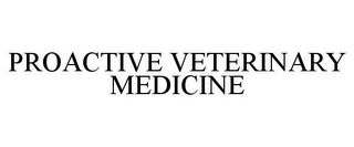 PROACTIVE VETERINARY MEDICINE