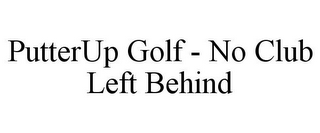 PUTTERUP GOLF - NO CLUB LEFT BEHIND