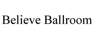 BELIEVE BALLROOM