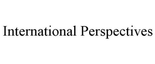 INTERNATIONAL PERSPECTIVES