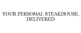 YOUR PERSONAL STEAKHOUSE, DELIVERED