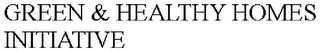 GREEN & HEALTHY HOMES INITIATIVE