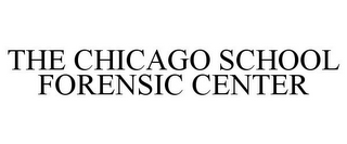 THE CHICAGO SCHOOL FORENSIC CENTER