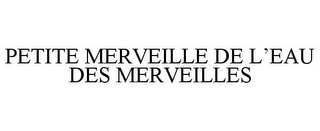 PETITE MERVEILLE DE L'EAU DES MERVEILLES