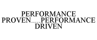 PERFORMANCE PROVEN.....PERFORMANCE DRIVEN