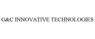 G&C INNOVATIVE TECHNOLOGIES