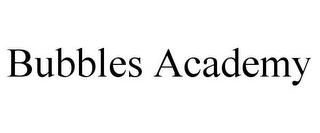 BUBBLES ACADEMY