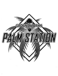 GROUNDWORKS PALM STATION