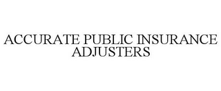 ACCURATE PUBLIC INSURANCE ADJUSTERS