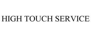 HIGH TOUCH SERVICE