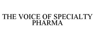 THE VOICE OF SPECIALTY PHARMA