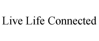 LIVE LIFE CONNECTED