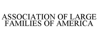 ASSOCIATION OF LARGE FAMILIES OF AMERICA