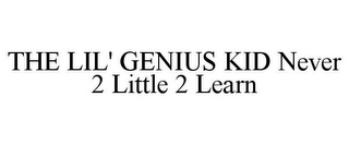 THE LIL' GENIUS KID NEVER 2 LITTLE 2 LEARN