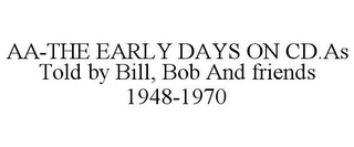 AA-THE EARLY DAYS ON CD.AS TOLD BY BILL, BOB AND FRIENDS 1948-1970