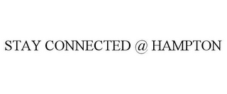 STAY CONNECTED @ HAMPTON
