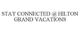 STAY CONNECTED @ HILTON GRAND VACATIONS