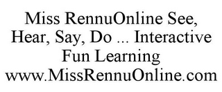 MISS RENNUONLINE SEE, HEAR, SAY, DO ... INTERACTIVE FUN LEARNING WWW.MISSRENNUONLINE.COM