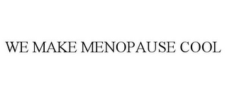 WE MAKE MENOPAUSE COOL