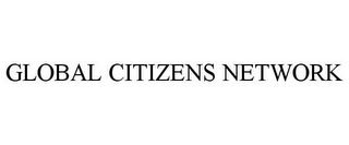 GLOBAL CITIZENS NETWORK