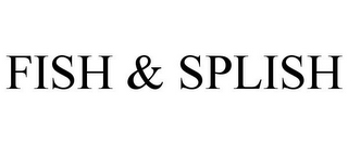 FISH & SPLISH