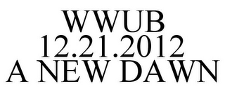 WWUB 12.21.2012 A NEW DAWN