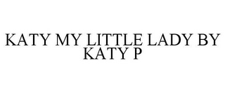 KATY MY LITTLE LADY BY KATY P