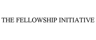 THE FELLOWSHIP INITIATIVE