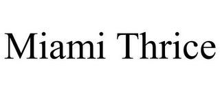 MIAMI THRICE