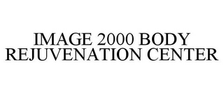 IMAGE 2000 BODY REJUVENATION CENTER