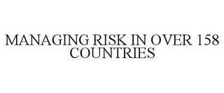 MANAGING RISK IN OVER 158 COUNTRIES