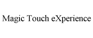 MAGIC TOUCH EXPERIENCE