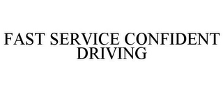 FAST SERVICE CONFIDENT DRIVING