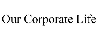 OUR CORPORATE LIFE