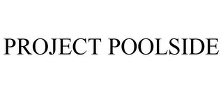 PROJECT POOLSIDE