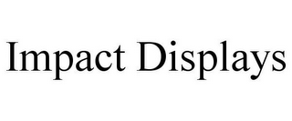 IMPACT DISPLAYS